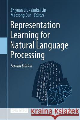 Representation Learning for Natural Language Processing Zhiyuan Liu Yankai Lin Maosong Sun 9789819915996