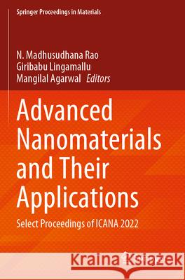 Advanced Nanomaterials and Their Applications: Select Proceedings of Icana 2022 N. Madhusudhana Rao Giribabu Lingamallu Mangilal Agarwal 9789819916184 Springer