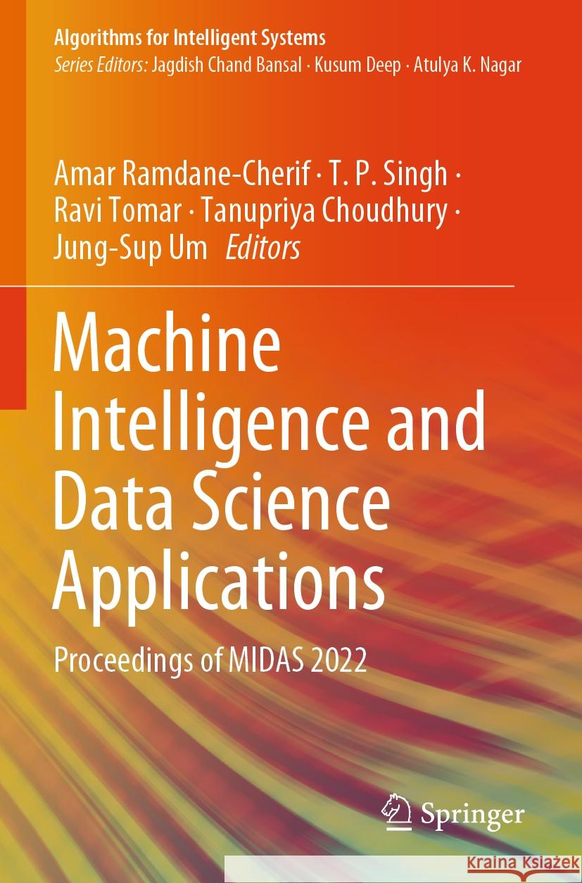 Machine Intelligence and Data Science Applications: Proceedings of Midas 2022 Amar Ramdane-Cherif T. P. Singh Ravi Tomar 9789819916221