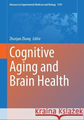 Cognitive Aging and Brain Health Zhanjun Zhang 9789819916269 Springer