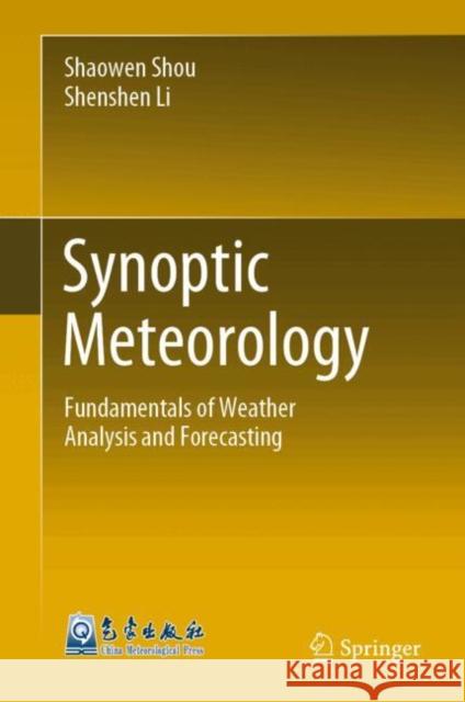 Synoptic Meteorology: Fundamentals of Weather Analysis and Forecasting Shaowen Shou Shenshen Li 9789819916887