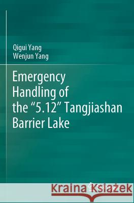 Emergency Handling of the “5.12” Tangjiashan Barrier Lake Qigui Yang, Wenjun Yang 9789819917082