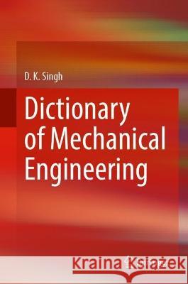 Dictionary of Mechanical Engineering D. K. Singh 9789819917211 Springer