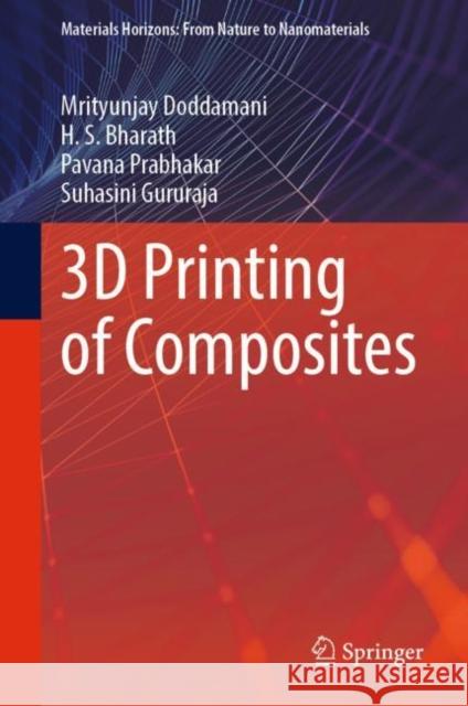 3D Printing of Composites Mrityunjay Doddamani H. S. Bharath Pavana Prabhakar 9789819917297 Springer