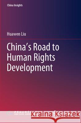 China's Road to Human Rights Development Huawen Liu Min Xie 9789819917761 Springer