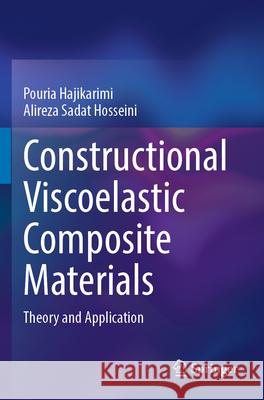 Constructional Viscoelastic Composite Materials Hajikarimi, Pouria, Alireza Sadat Hosseini 9789819917884 Springer Nature Singapore