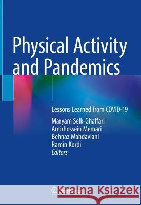 Physical Activity and Pandemics: Lessons Learned from COVID-19 Amirhossein Memari Maryam Selk-Ghaffari Behnaz Mahdaviani 9789819918010 Springer