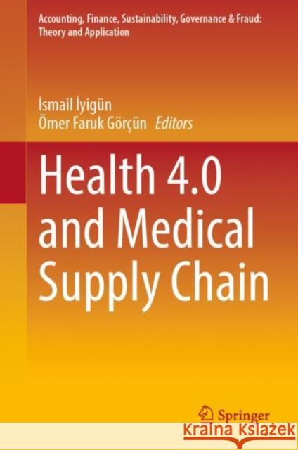 Health 4.0 and Medical Supply Chain İsmail İyig?n ?mer Faruk G?r??n 9789819918171 Springer