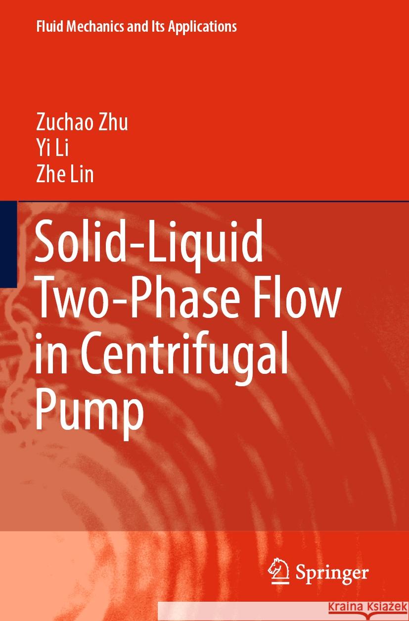 Solid-Liquid Two-Phase Flow in Centrifugal Pump Zuchao Zhu Yi Li Zhe Lin 9789819918249 Springer