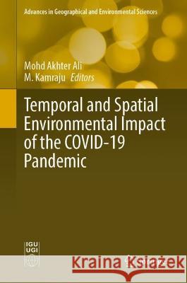 Temporal and Spatial Environmental Impact of the Covid-19 Pandemic Mohd Akhter Ali M. Kamraju 9789819919338 Springer