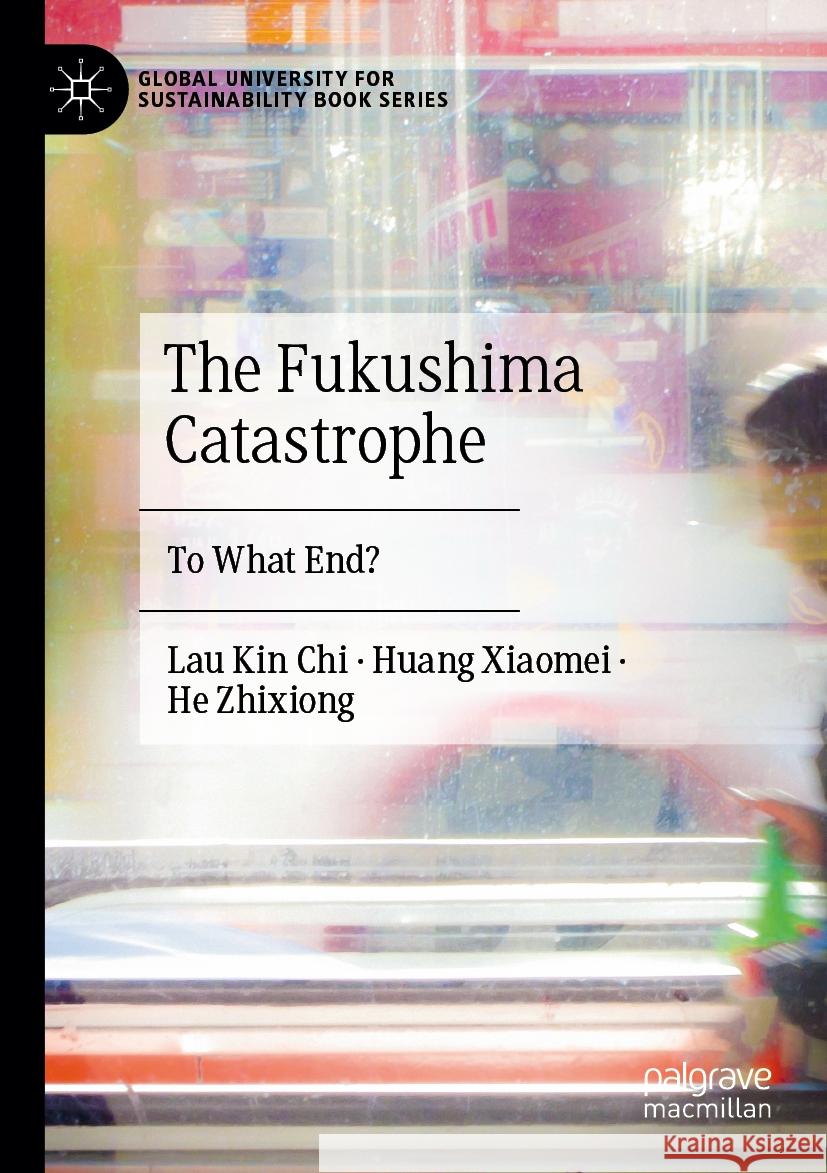 The Fukushima Catastrophe Kin Chi Lau, Huang Xiaomei, He Zhixiong 9789819919581