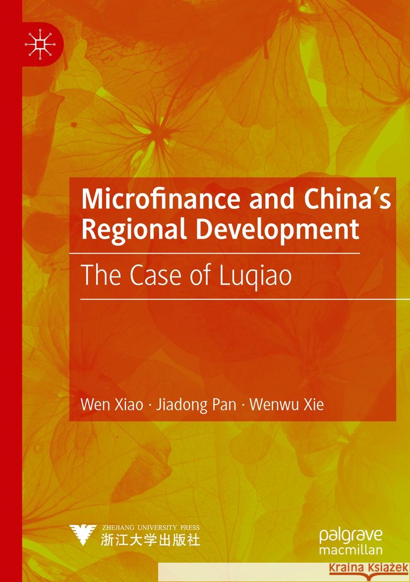 Microfinance and China's Regional Development Wen Xiao, Jiadong Pan, Wenwu Xie 9789819919628