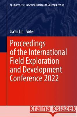 Proceedings of the International Field Exploration and Development Conference 2022 Jia'en Lin 9789819919635 Springer