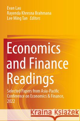 Economics and Finance Readings: Selected Papers from Asia-Pacific Conference on Economics & Finance, 2022 Evan Lau Rayenda Khresna Brahmana Lee Ming Tan 9789819919819 Springer