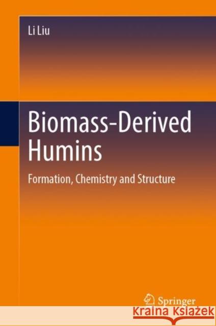 Biomass-Derived Humins Li Liu 9789819919901 Springer Verlag, Singapore