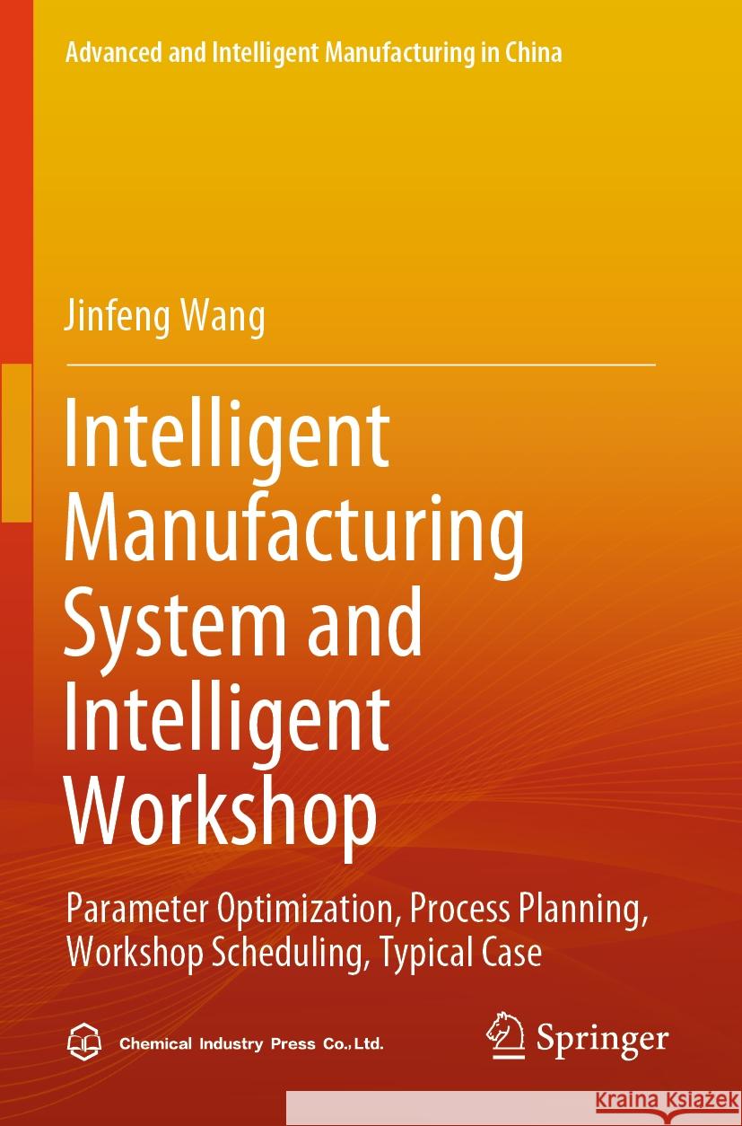 Intelligent Manufacturing System and Intelligent Workshop Jinfeng Wang 9789819920136