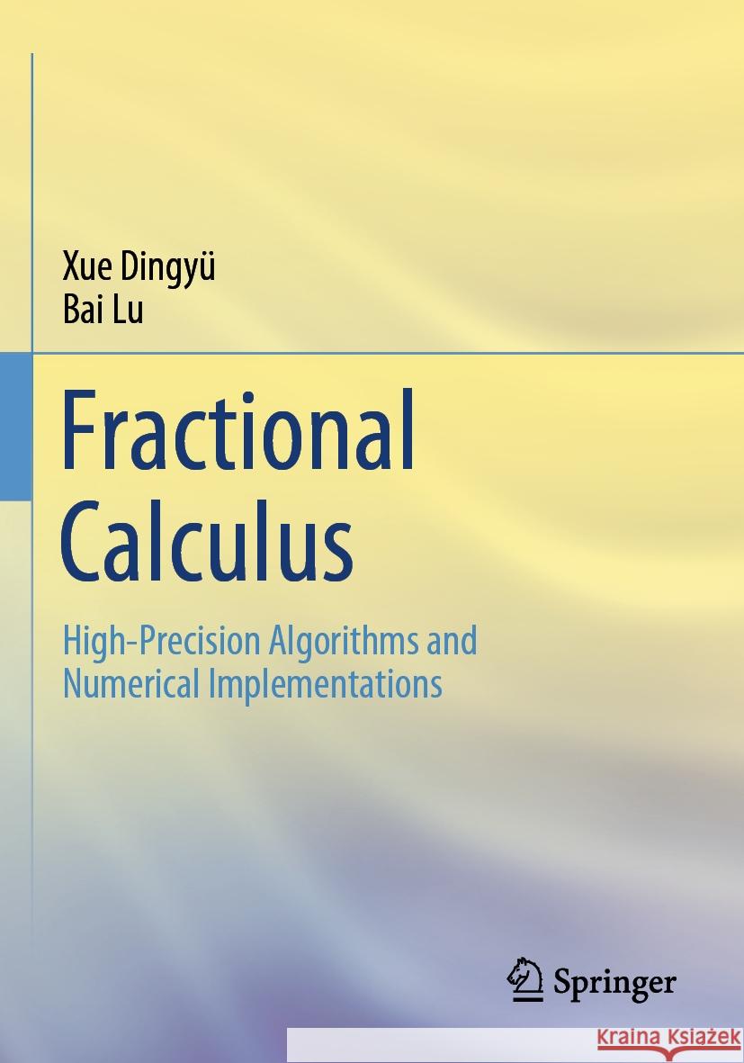 Fractional Calculus Dingyü Xue, Lu Bai 9789819920723 Springer Nature Singapore
