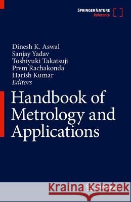 Handbook of Metrology and Applications Dinesh K. Aswal Sanjay Yadav Toshiyuki Takatsuji 9789819920730