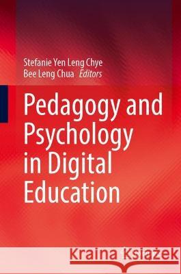 Pedagogy and Psychology in Digital Education Stefanie Yen Leng Chye Bee Leng Chua 9789819921065