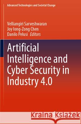 Artificial Intelligence and Cyber Security in Industry 4.0 Velliangiri Sarveshwaran Joy Iong-Zong Chen Danilo Pelusi 9789819921171