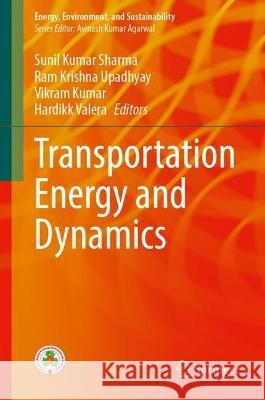 Transportation Energy and Dynamics Sunil Kumar Sharma Ram Krishna Upadhyay Vikram Kumar 9789819921492