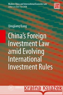 China’s Foreign Investment Law amid Evolving International Investment Rules Qingjiang Kong 9789819921577 Springer