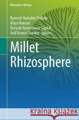 Millet Rhizosphere Ramesh Namdeo Pudake Maya Kumari Deepak Rameshwar Sapkal 9789819921652 Springer