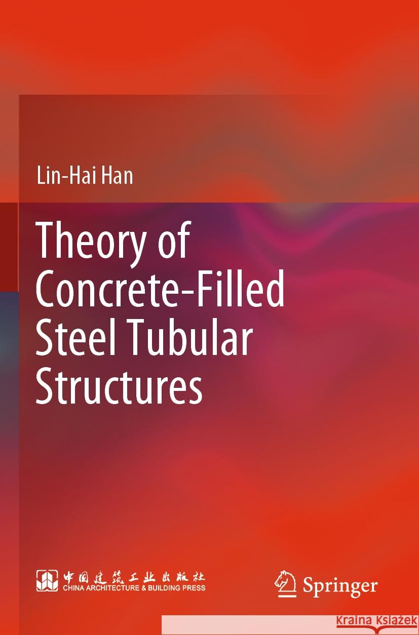 Theory of Concrete-Filled Steel Tubular Structures Lin-Hai Han 9789819921720 Springer Nature Singapore