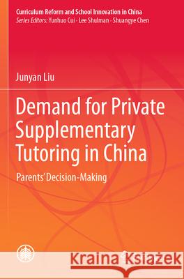 Demand for Private Supplementary Tutoring in China Junyan Liu 9789819922048 Springer Nature Singapore