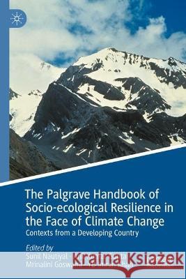 Palgrave Handbook of Socio-ecological Resilience in the Face of Climate Change: Contexts from a Developing Country Sunil Nautiyal Anil Kumar Gupta Mrinalini Goswami 9789819922055 Palgrave MacMillan