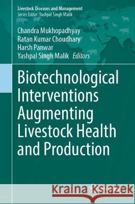 Biotechnological Interventions Augmenting Livestock Health and Production Chandra Mukhopadhyay Ratan Kumar Choudhary Harsh Panwar 9789819922086