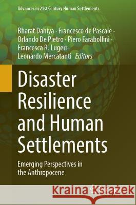 Disaster Resilience and Human Settlements: Emerging Perspectives in the Anthropocene Bharat Dahiya Francesco d Orlando d 9789819922475 Springer
