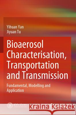 Bioaerosol Characterisation, Transportation and Transmission Yihuan Yan, Jiyuan Tu 9789819922581