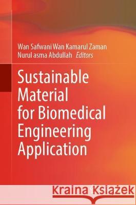 Sustainable Material for Biomedical Engineering Application Wan Safwani Wa Nurul Asma Abdullah 9789819922666 Springer