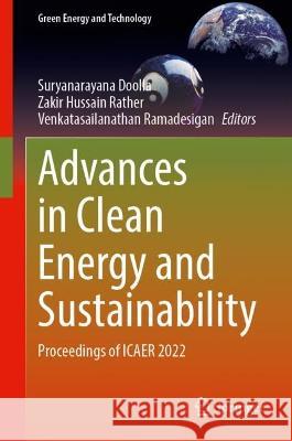 Advances in Clean Energy and Sustainability: Proceedings of Icaer 2022 Suryanarayana Doolla Zakir Hussain Rather Venkatasailanathan Ramadesigan 9789819922789 Springer