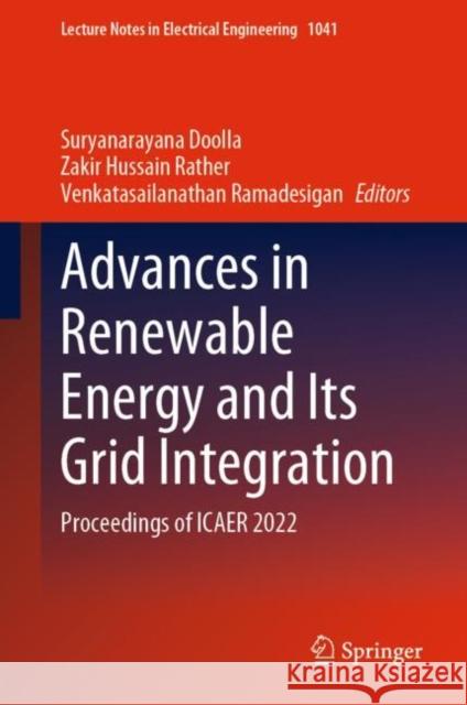 Advances in Renewable Energy and Its Grid Integration: Proceedings of Icaer 2022 Suryanarayana Doolla Zakir Hussain Rather Venkatasailanathan Ramadesigan 9789819922826