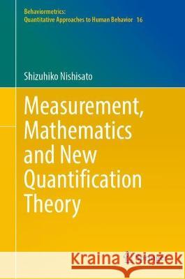 Measurement, Mathematics and New Quantification Theory Shizuhiko Nishisato 9789819922949