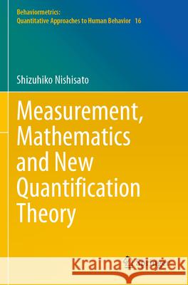 Measurement, Mathematics and New Quantification Theory Shizuhiko Nishisato 9789819922970 Springer Nature Singapore