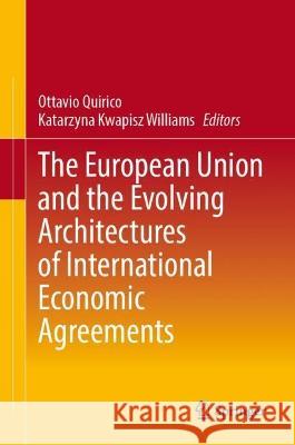 The European Union and the Evolving Architectures of International Economic Agreements Ottavio Quirico Katarzyna Kwapis 9789819923281 Springer