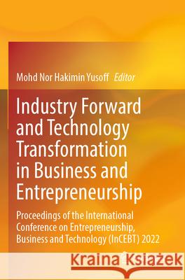 Industry Forward and Technology Transformation in Business and Entrepreneurship  9789819923397 Springer Nature Singapore