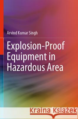 Explosion-Proof Equipment in Hazardous Area Arvind Kumar Singh 9789819925186