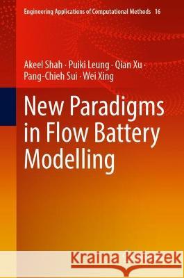 New Paradigms in Flow Battery Modelling Akeel A. Shah, Leung, Puiki, Qian Xu 9789819925230 Springer Nature Singapore