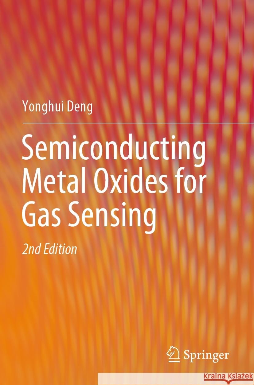 Semiconducting Metal Oxides for Gas Sensing Yonghui Deng 9789819926237 Springer Nature Singapore