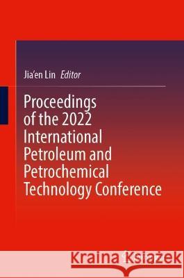 Proceedings of the 2022 International Petroleum and Petrochemical Technology Conference  9789819926480 Springer Nature Singapore