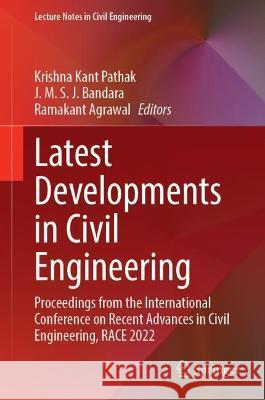 Latest Developments in Civil Engineering: Proceedings from the International Conference on Recent Advances in Civil Engineering, Race 2022 Krishna Kant Pathak J. M. S. J. Bandara Ramakant Agrawal 9789819926756 Springer
