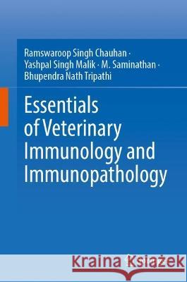 Essentials of Veterinary Immunology and Immunopathology Ramswaroop Singh Chauhan Yashpal Singh Malik M. Saminathan 9789819927173