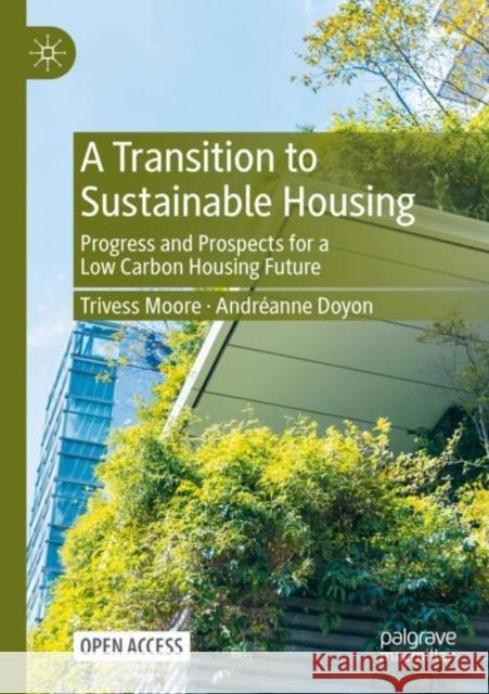 A Transition to Sustainable Housing: Progress and Prospects for a Low Carbon Housing Future Andreanne Doyon 9789819927623 Springer Verlag, Singapore