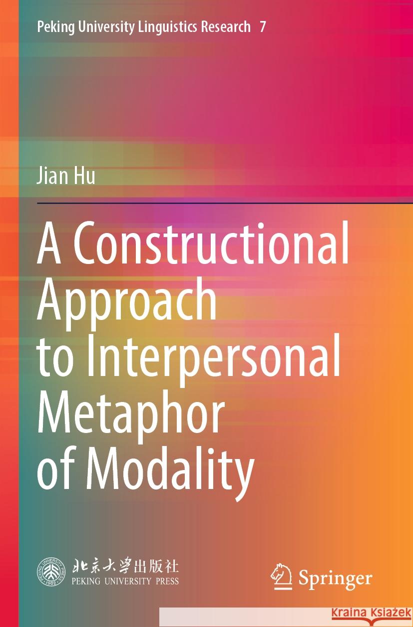 A Constructional Approach to Interpersonal Metaphor of Modality Jian Hu 9789819927661 Springer Nature Singapore