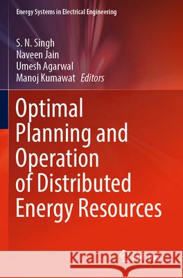 Optimal Planning and Operation of Distributed Energy Resources  9789819928026 Springer Nature Singapore