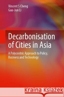 Decarbonization of Cities in Asia Vincent S. Cheng, Li, Guo-Jun 9789819928378